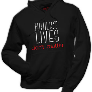 Hoodie Nihilist lives don't matter