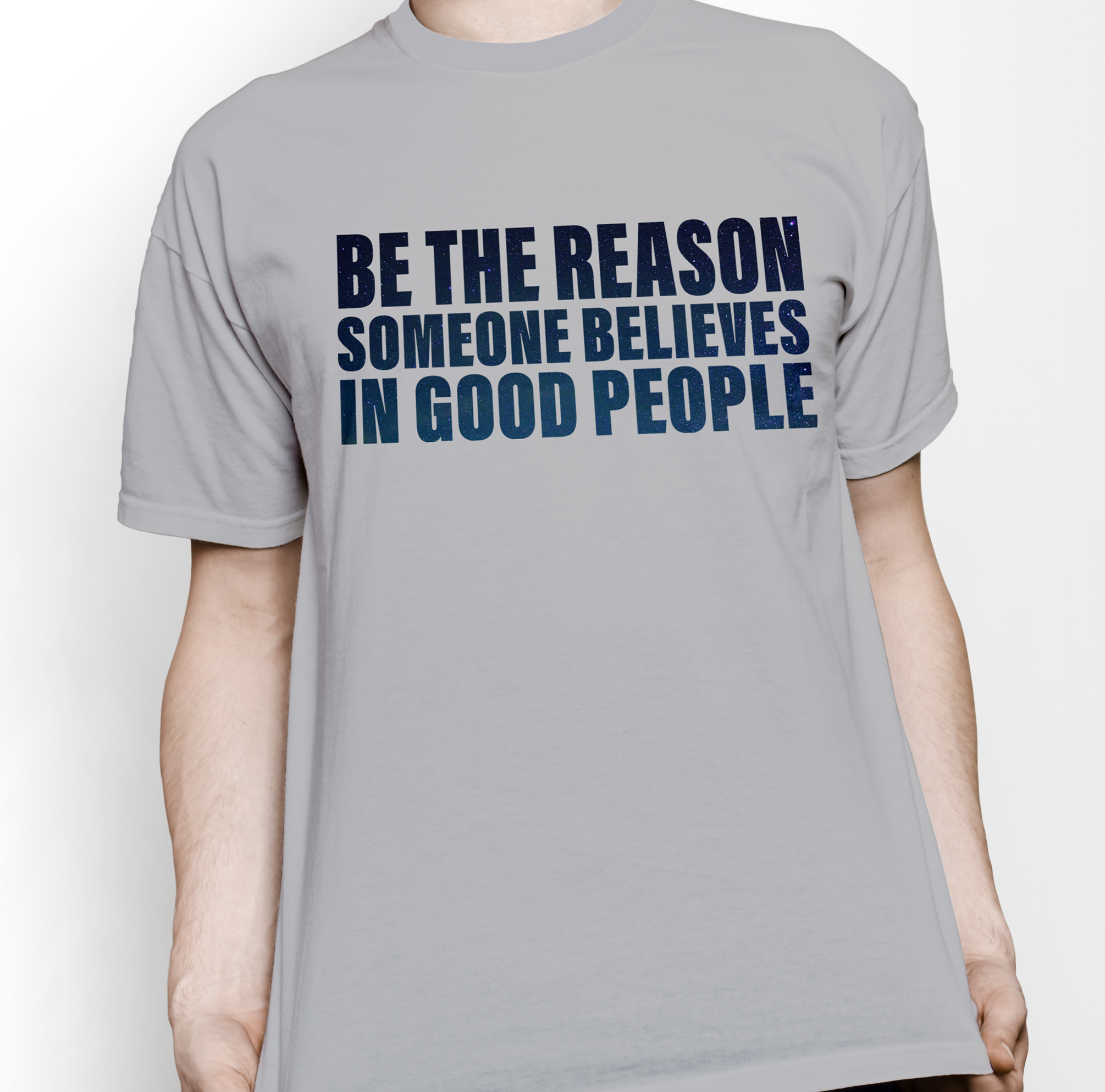 Be the reason someone believe in good people